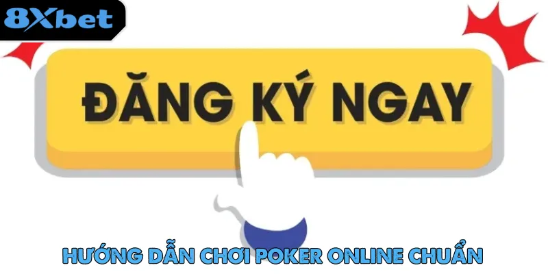 Đăng ký tài khoản 8xbet để nhanh chóng tham gia chơi Poker online