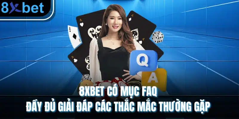 8XBET có mục FAQ đầy đủ giải đáp các thắc mắc thường gặp